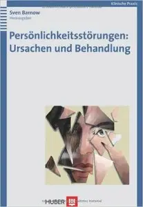 Persönlichkeitsstörungen: Ursachen und Behandlung: Mit fünf Fallbeispielen