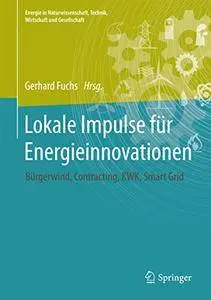 Lokale Impulse für Energieinnovationen: Bürgerwind, Contracting, Kraft-Wärme-Kopplung, Smart Grid