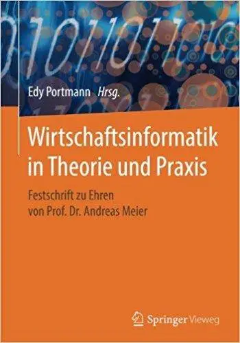 Wirtschaftsinformatik in Theorie und Praxis: Festschrift zu Ehren von Prof. Dr. Andreas Meier