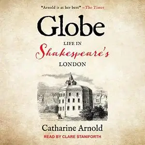 Globe: Life in Shakespeare's London [Audiobook] (Repost)