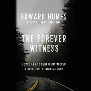 The Forever Witness: How DNA and Genealogy Solved a Cold Case Double Murder [Audiobook]