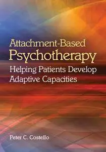 Attachment-Based Psychotherapy: Helping Patients Develop Adaptive Capacities