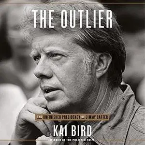 The Outlier: The Unfinished Presidency of Jimmy Carter [Audiobook]