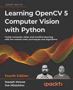 Learning OpenCV 5 Computer Vision with Python: Tackle computer vision and machine learning with the newest tools