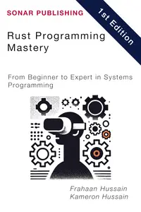 Rust Programming Mastery: From Beginner to Expert in Systems Programming