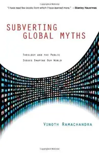 Subverting Global Myths : Theology and the Public Issues Shaping Our World