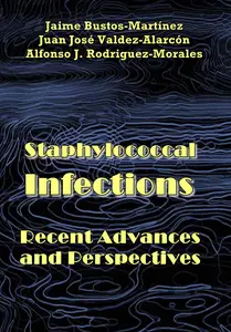 "Staphylococcal Infections: Recent Advances and Perspectives" ed. by Jaime Bustos-Martínez, et al.