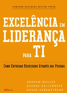 «Excelência em liderança para TI» by George Hallenbeck, Graham Waller, Karen Rubenstrunk