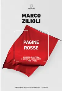 Marco Zilioli - Pagine rosse. Cinema, politica e stampa comunista (1945-1960)