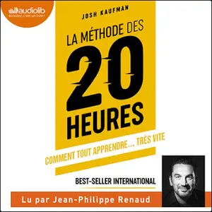 Josh Kaufman, "La méthode des 20 heures: Comment tout apprendre... très vite"
