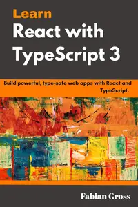 Learn React with TypeScript 3 : Build powerful,type safe web apps with React and TypeScript.