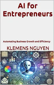 AI for Entrepreneurs: Automating Business Growth and Efficiency