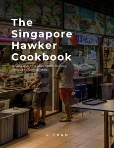 The Singapore Hawker Cookbook: Singapore Hawker Food Journey Through Iconic Dishes