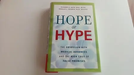 Hope or Hype: The Obsession with Medical Advances and the High Cost of False Promises