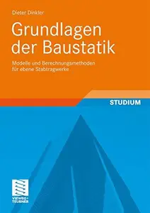 Grundlagen der Baustatik: Modelle und Berechnungsmethoden für ebene Stabtragwerke