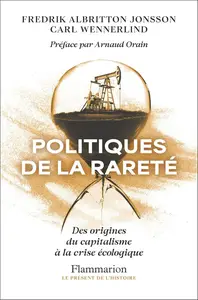 Fredrik Albritton Jonsson, Carl Wennerlind, "Politiques de la rareté: Des origines du capitalisme à la crise écologique"