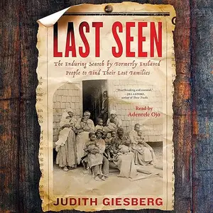 Last Seen: The Enduring Search by Formerly Enslaved People to Find Their Lost Families [Audiobook]