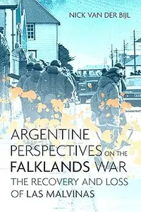 Argentine Perspectives on the Falklands War: The Recovery and Loss of Las Malvinas