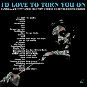 VA - I’d Love To Turn You On (Classical And Avant-Garde Music That Inspired The Counter-Culture) (2020)