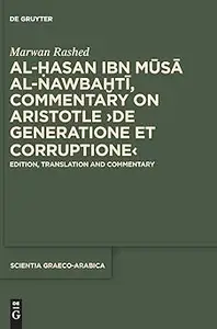 Al-Hasan ibn Musa al-Nawbakhti, Commentary on Aristotle "De generatione et corruptione": Edition, Translation and Commen