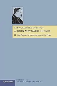 The Collected Writings of John Maynard Keynes, Volume 2: The economic consequences of the peace