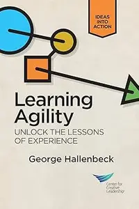 Learning Agility: Unlock the Lessons of Experience