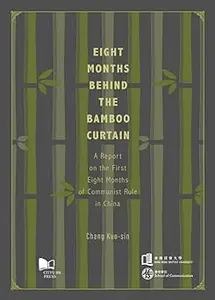 Eight Months Behind the Bamboo Curtain: A Report on the First Eight Months of Communist Rule in China