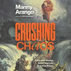 Crushing Chaos: Calm Your Storms. Order Your Life. Find Your Peace. [Audiobook]