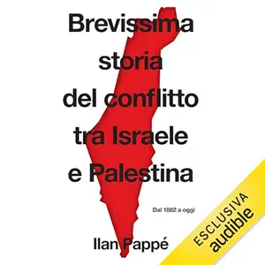 «Brevissima storia del conflitto tra Israele e Palestina? Dal 1882 a oggi» by Ilan Pappé