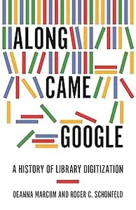 Along Came Google: A History of Library Digitization