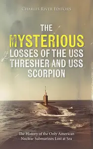 The Mysterious Losses of the USS Thresher and USS Scorpion