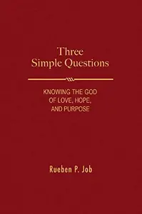 Three Simple Questions : Knowing the God of Love, Hope, and Purpose