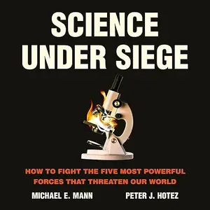 Science Under Siege: How to Fight the Five Most Powerful Forces That Threaten Our World [Audiobook]