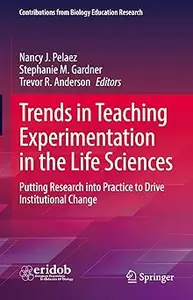 Trends in Teaching Experimentation in the Life Sciences: Putting Research into Practice to Drive Institutional Change