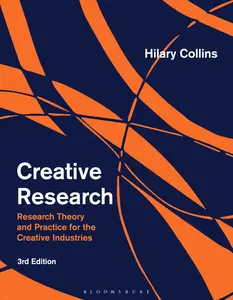 Creative Research: Research Theory and Practice for the Creative Industries, 3rd Edition