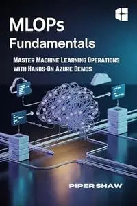 MLOps Fundamentals : Master Machine Learning Operations with Hands-On Azure Demos