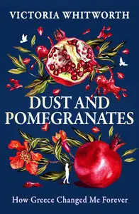 Dust and Pomegranates: How Greece changed me forever