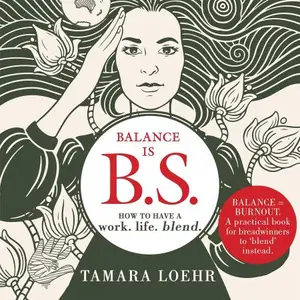 Balance Is BS: How to Have a Work-Life Blend