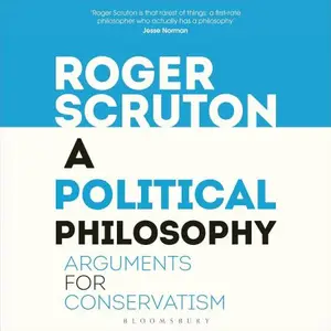 A Political Philosophy: Arguments for Conservatism