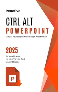 Ctrl Alt PowerPoint: Master Powerpoint Automation with Python: A Comprehensive Guide 2025