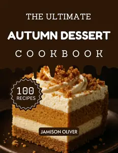 The Ultimate Autumn Dessert Cookbook