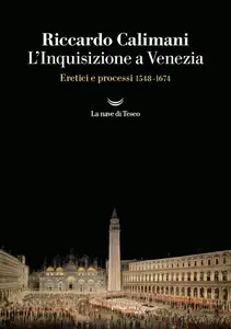 Riccardo Calimani - L'Inquisizione a Venezia. Eretici e processi 1548-1674
