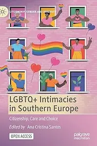 LGBTQ+ Intimacies in Southern Europe: Citizenship, Care and Choice