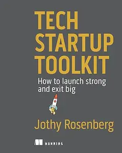 Tech Startup Toolkit: How to Launch Strong and Exit Big