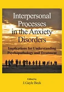 Interpersonal Processes in the Anxiety Disorders: Implications for Understanding Psychopathology and Treatment