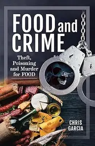 Food and Crime: Theft, Poisoning and Murder for Food