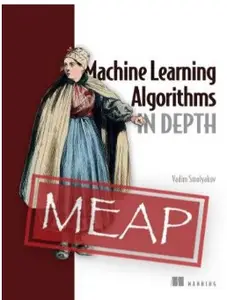 Machine Learning Algorithms in Depth (MEAP V09)