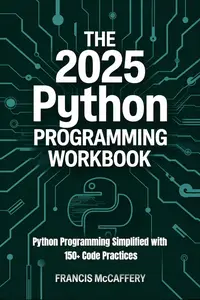 The 2025 Python Programming Workbook: Python Programming Simplified with 150+ Code Practices