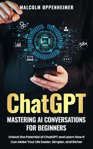 ChatGPT: Mastering AI Conversations for Beginners