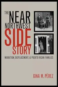 The Near Northwest Side Story: Migration, Displacement, and Puerto Rican Families